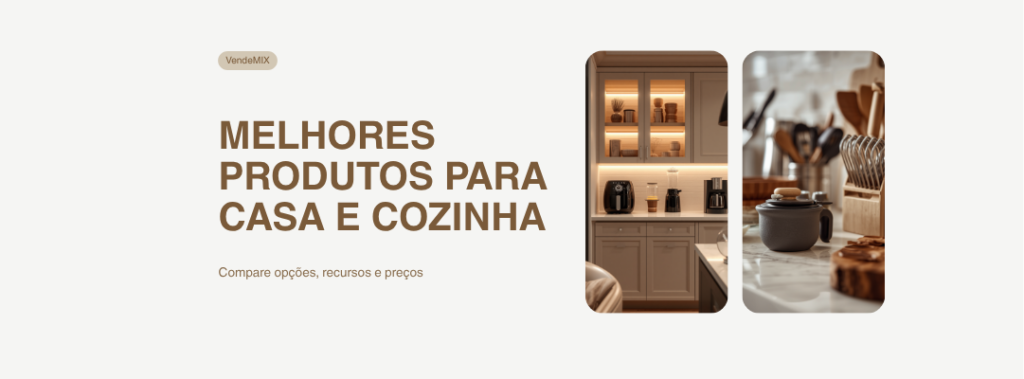 Os melhores produtos para casa e cozinha